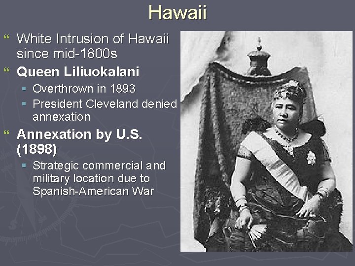 Hawaii White Intrusion of Hawaii since mid-1800 s } Queen Liliuokalani } § §