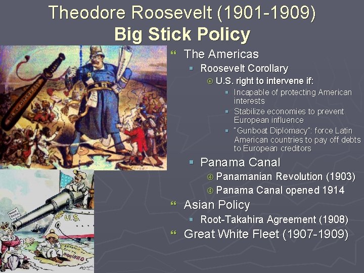 Theodore Roosevelt (1901 -1909) Big Stick Policy } The Americas § Roosevelt Corollary U.