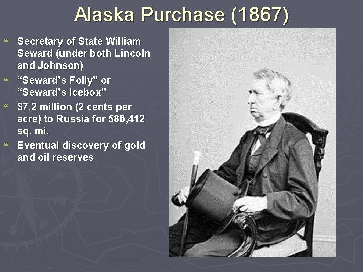 Alaska Purchase (1867) } } Secretary of State William Seward (under both Lincoln and
