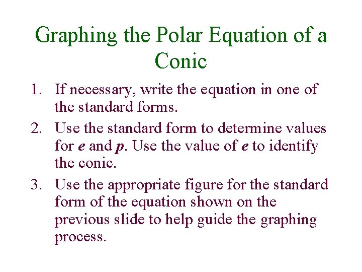 Graphing the Polar Equation of a Conic 1. If necessary, write the equation in