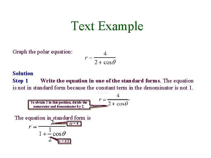 Text Example Graph the polar equation: Solution Step 1 Write the equation in one
