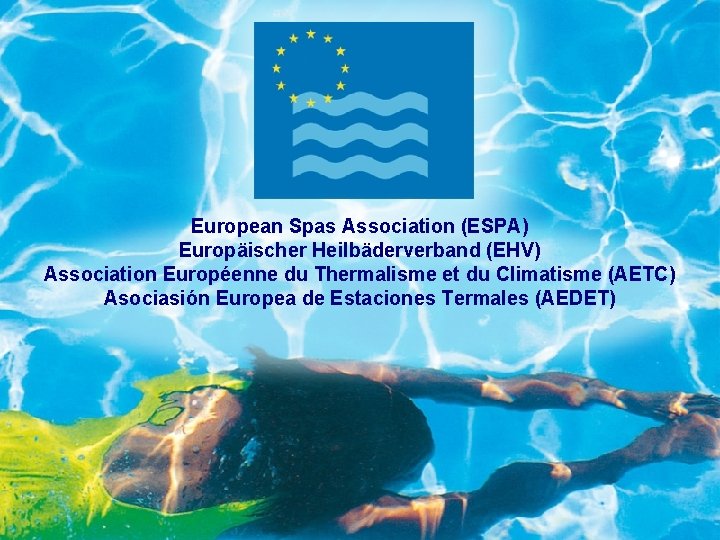 European Spas Association (ESPA) Europäischer Heilbäderverband (EHV) Association Européenne du Thermalisme et du Climatisme