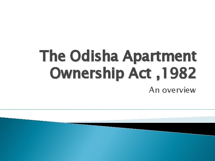 The Odisha Apartment Ownership Act , 1982 An overview 