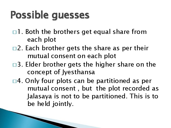 Possible guesses � 1. Both the brothers get equal share from each plot �