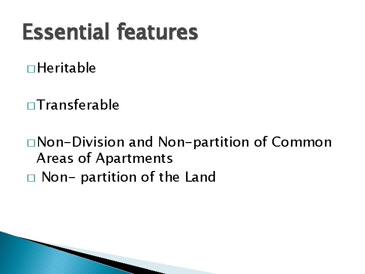 Essential features � Heritable � Transferable � Non-Division and Non-partition of Common Areas of