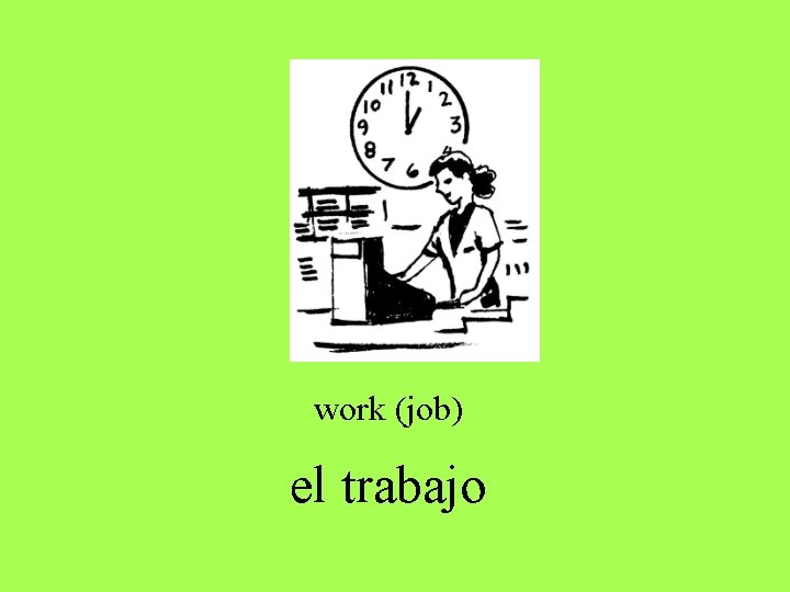 work (job) el trabajo work (job) el trabajo