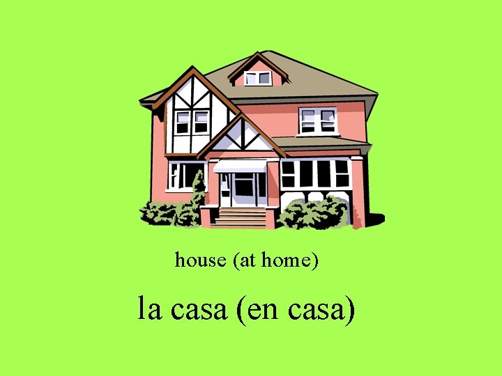 house (at home) la casa (en casa) house (at home) la casa (en casa)