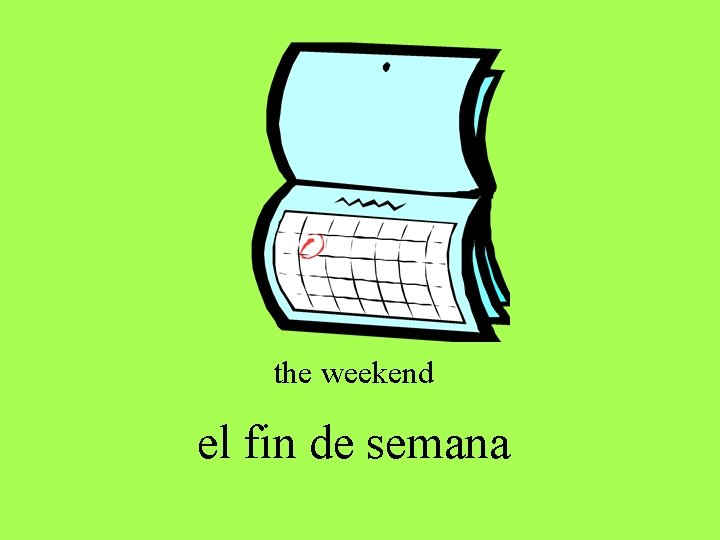 the weekend el fin de semana the weekend el fin de semana