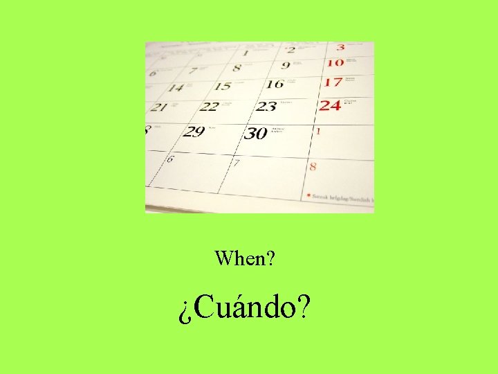 When? ¿Cuándo? When? ¿Cuándo?