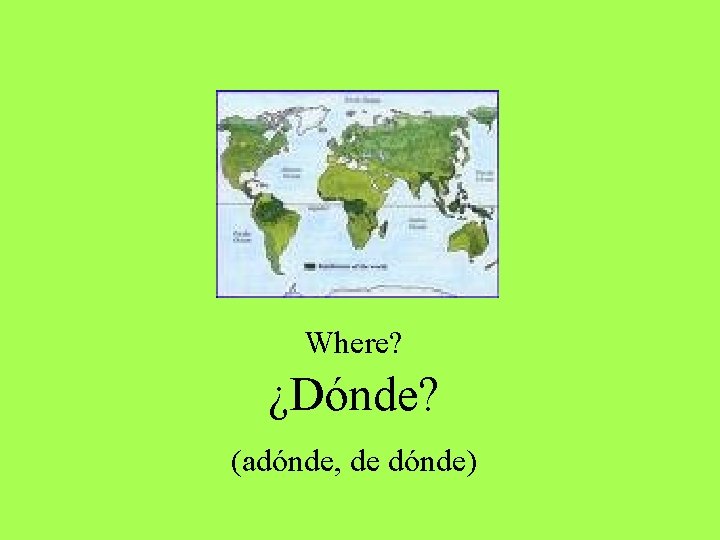 Where? ¿Dónde? (adónde, de dónde) Where? ¿Dónde? (adónde, de dónde)
