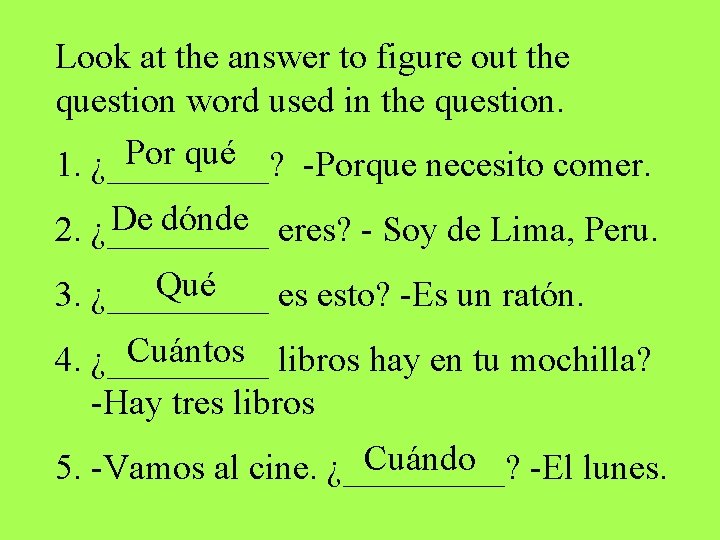 Look at the answer to figure out the question word used in the question. Look at the answer to figure out the question word used in the question.