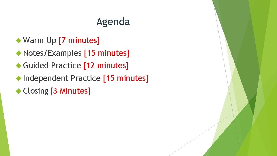 Agenda Warm Up [7 minutes] Notes/Examples Guided [15 minutes] Practice [12 minutes] Independent Closing