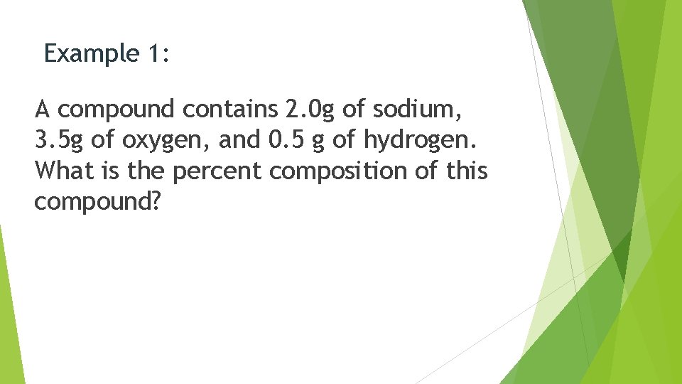 Example 1: A compound contains 2. 0 g of sodium, 3. 5 g of