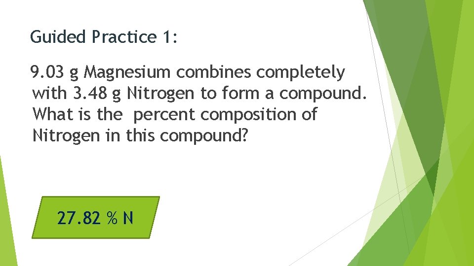 Guided Practice 1: 9. 03 g Magnesium combines completely with 3. 48 g Nitrogen