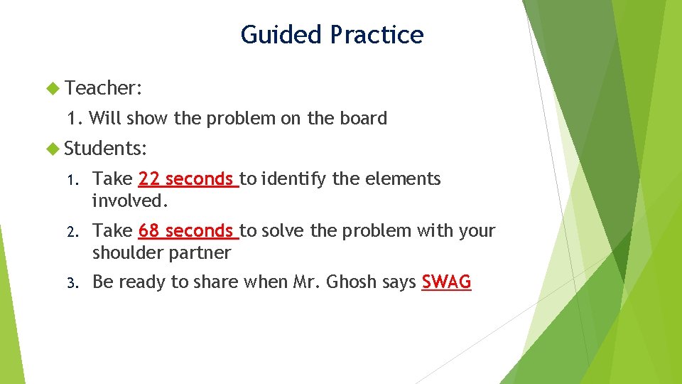 Guided Practice Teacher: 1. Will show the problem on the board Students: 1. Take