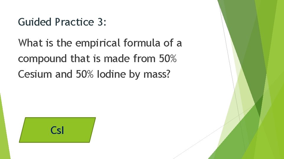 Guided Practice 3: What is the empirical formula of a compound that is made