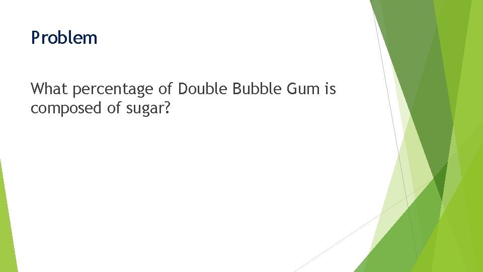 Problem What percentage of Double Bubble Gum is composed of sugar? 