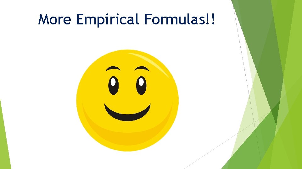 More Empirical Formulas!! 