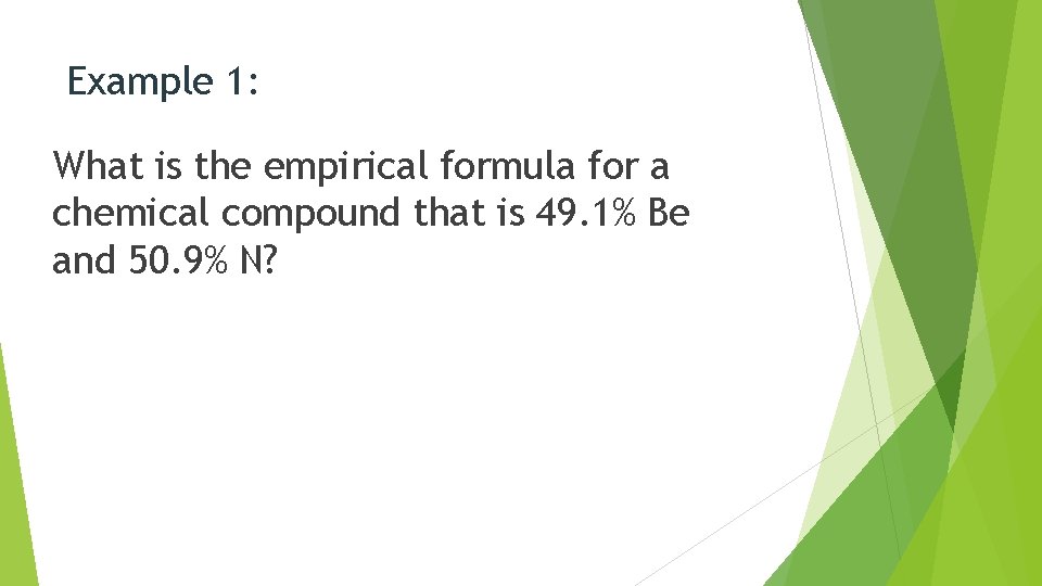 Example 1: What is the empirical formula for a chemical compound that is 49.