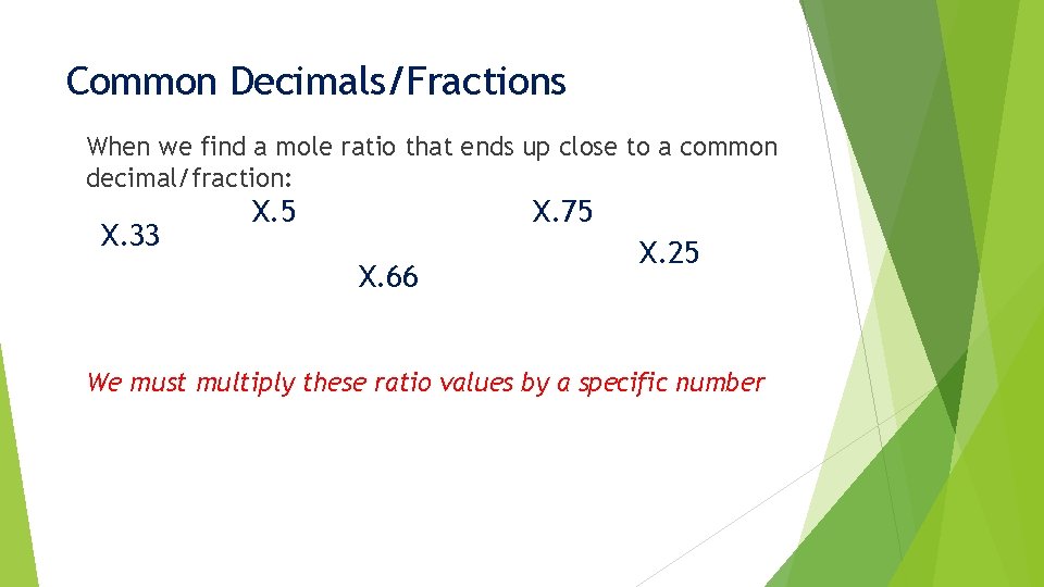 Common Decimals/Fractions When we find a mole ratio that ends up close to a