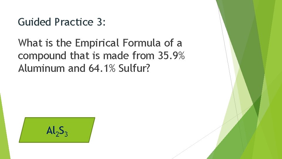 Guided Practice 3: What is the Empirical Formula of a compound that is made