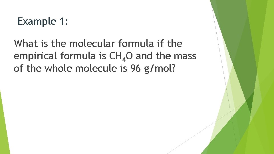 Example 1: What is the molecular formula if the empirical formula is CH 4