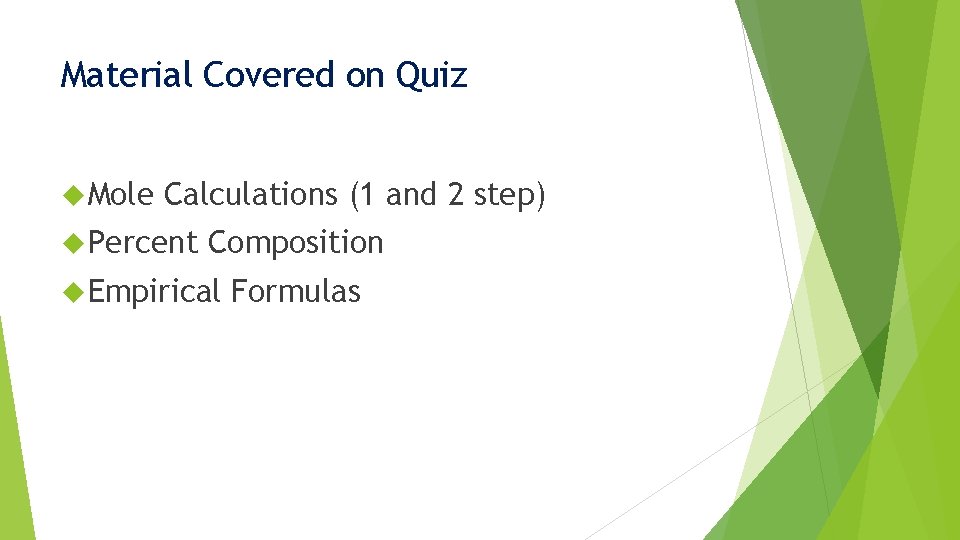 Material Covered on Quiz Mole Calculations (1 and 2 step) Percent Composition Empirical Formulas