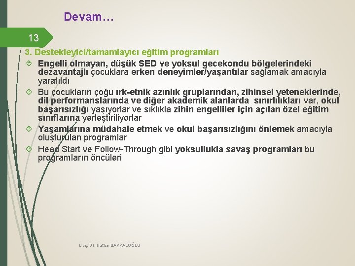 Devam… 13 3. Destekleyici/tamamlayıcı eğitim programları Engelli olmayan, düşük SED ve yoksul gecekondu bölgelerindeki