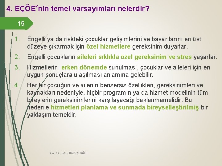 4. EÇÖE’nin temel varsayımları nelerdir? 15 1. Engelli ya da riskteki çocuklar gelişimlerini ve