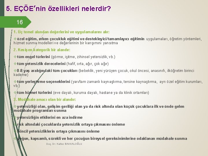 5. EÇÖE’nin özellikleri nelerdir? 16 1. Üç temel alandan değerlerini ve uygulamalarını alır: özel