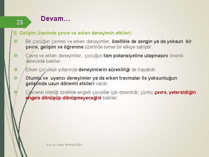 23 Devam… E. Gelişim üzerinde çevre ve erken deneyimin etkileri: Bir çocuğun çevresi ve