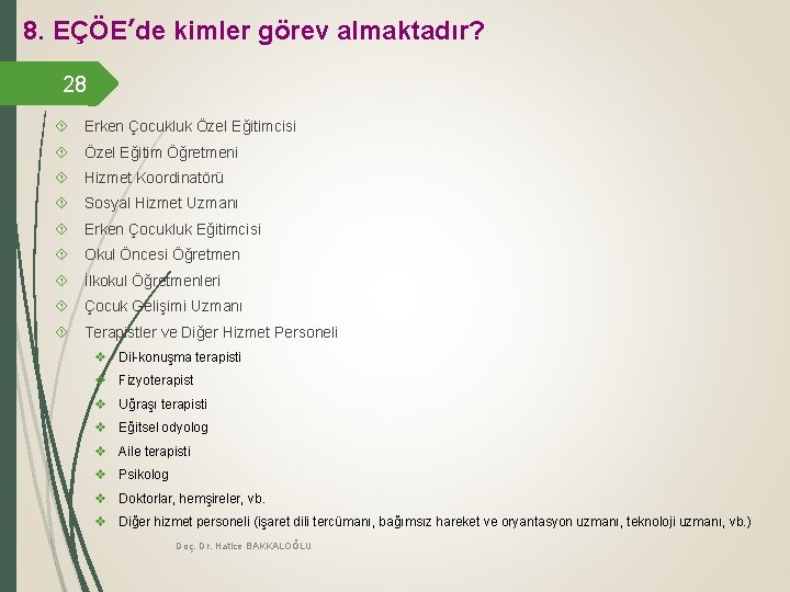 8. EÇÖE’de kimler görev almaktadır? 28 Erken Çocukluk Özel Eğitimcisi Özel Eğitim Öğretmeni Hizmet