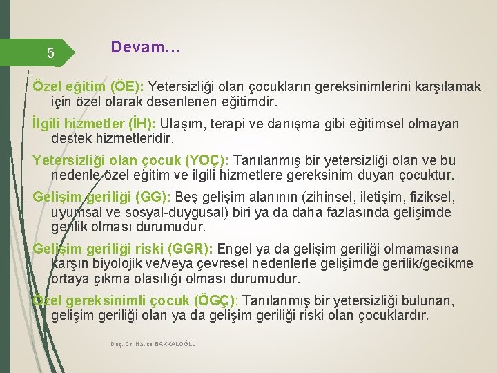 5 Devam… Özel eğitim (ÖE): Yetersizliği olan çocukların gereksinimlerini karşılamak için özel olarak desenlenen