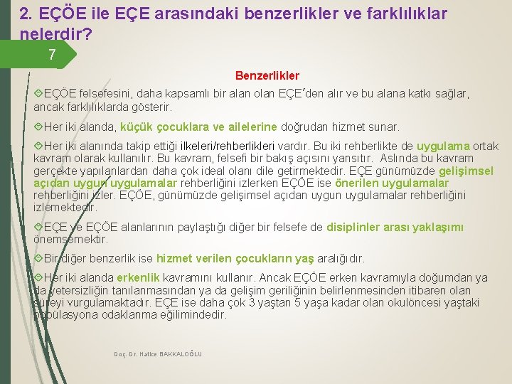 2. EÇÖE ile EÇE arasındaki benzerlikler ve farklılıklar nelerdir? 7 Benzerlikler EÇÖE felsefesini, daha