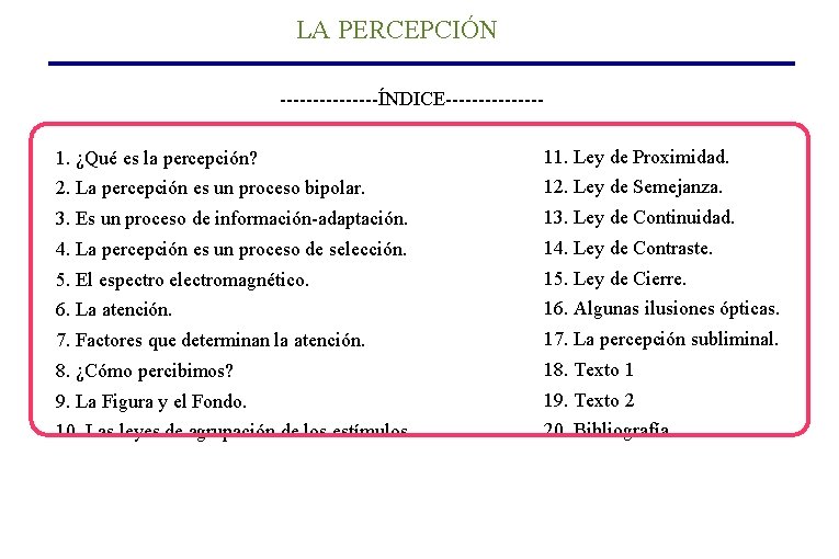 LA PERCEPCIÓN --------ÍNDICE-------1. ¿Qué es la percepción? 11. Ley de Proximidad. 2. La percepción LA PERCEPCIÓN --------ÍNDICE-------1. ¿Qué es la percepción? 11. Ley de Proximidad. 2. La percepción