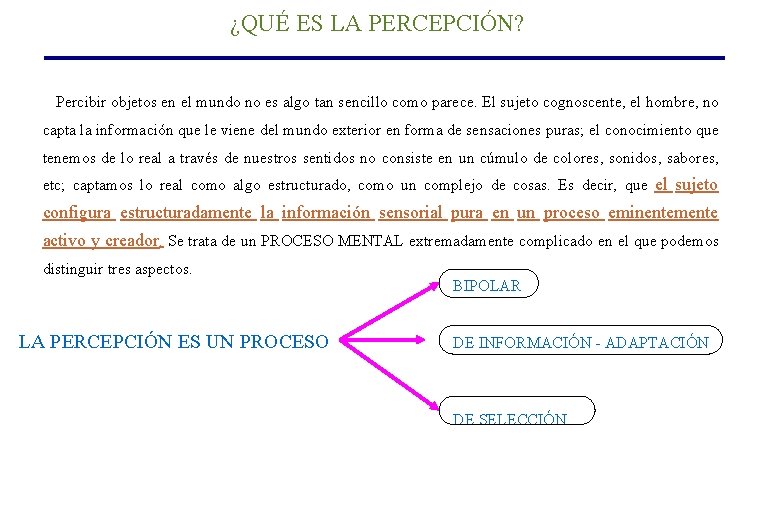 ¿QUÉ ES LA PERCEPCIÓN? Percibir objetos en el mundo no es algo tan sencillo ¿QUÉ ES LA PERCEPCIÓN? Percibir objetos en el mundo no es algo tan sencillo