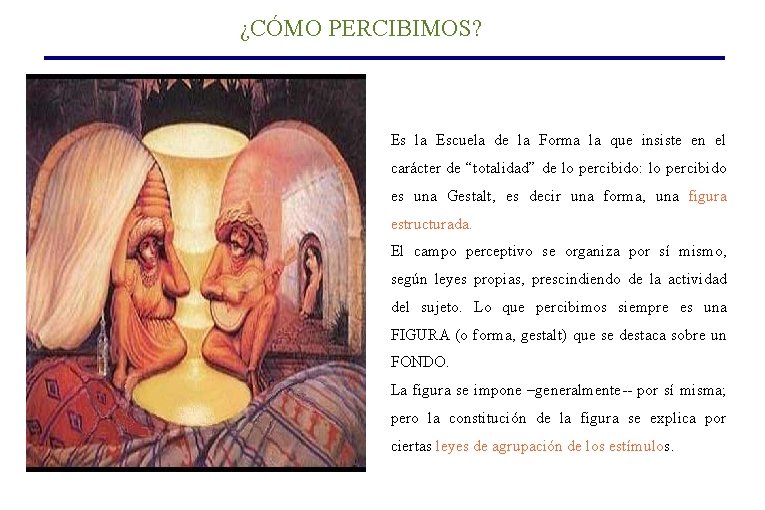 ¿CÓMO PERCIBIMOS? Es la Escuela de la Forma la que insiste en el carácter ¿CÓMO PERCIBIMOS? Es la Escuela de la Forma la que insiste en el carácter