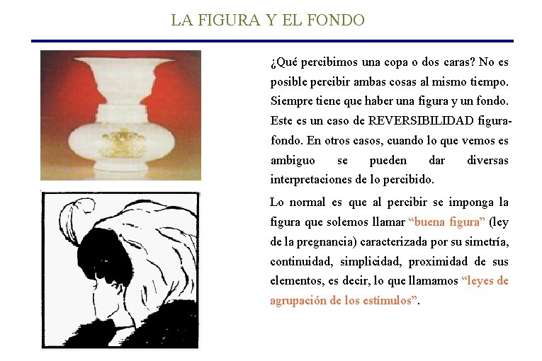 LA FIGURA Y EL FONDO ¿Qué percibimos una copa o dos caras? No es LA FIGURA Y EL FONDO ¿Qué percibimos una copa o dos caras? No es