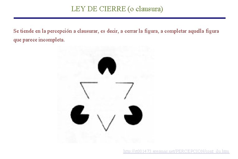 LEY DE CIERRE (o clausura) Se tiende en la percepción a clausurar, es decir, LEY DE CIERRE (o clausura) Se tiende en la percepción a clausurar, es decir,