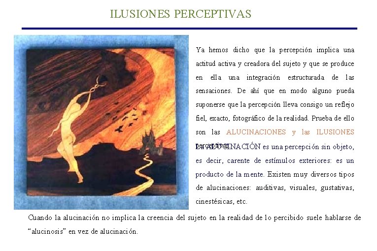 ILUSIONES PERCEPTIVAS Ya hemos dicho que la percepción implica una actitud activa y creadora ILUSIONES PERCEPTIVAS Ya hemos dicho que la percepción implica una actitud activa y creadora