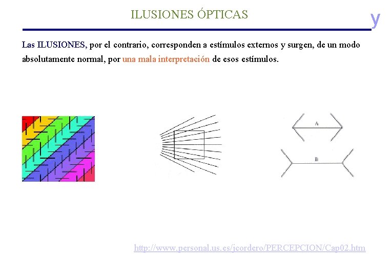ILUSIONES ÓPTICAS Las ILUSIONES, por el contrario, corresponden a estímulos externos y surgen, de ILUSIONES ÓPTICAS Las ILUSIONES, por el contrario, corresponden a estímulos externos y surgen, de