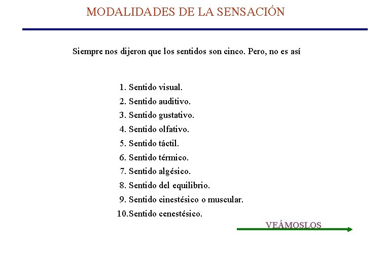 MODALIDADES DE LA SENSACIÓN Siempre nos dijeron que los sentidos son cinco. Pero, no MODALIDADES DE LA SENSACIÓN Siempre nos dijeron que los sentidos son cinco. Pero, no