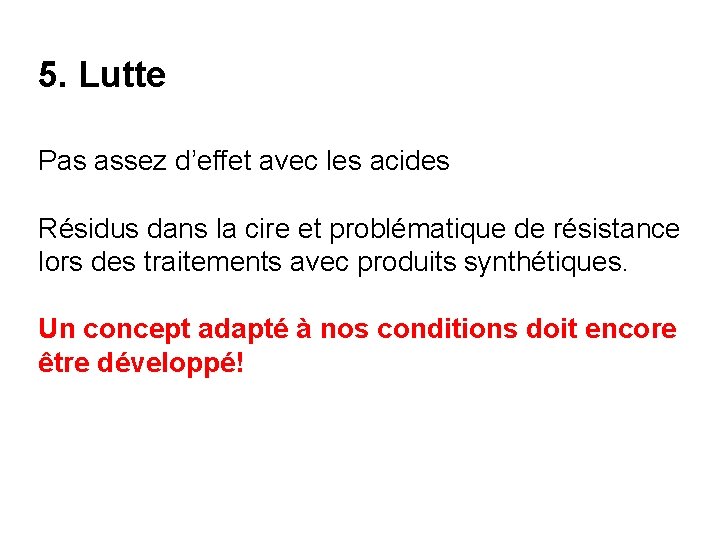 5. Lutte Pas assez d’effet avec les acides Résidus dans la cire et problématique