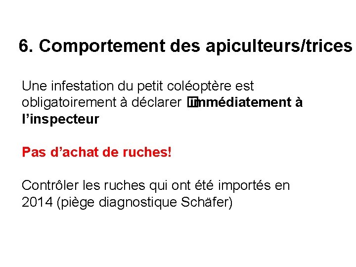 6. Comportement des apiculteurs/trices Une infestation du petit coléoptère est obligatoirement à déclarer �