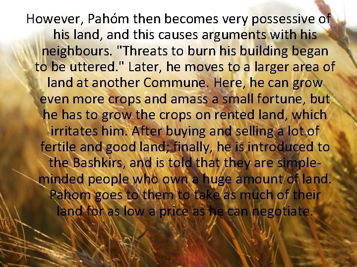 However, Pahóm then becomes very possessive of his land, and this causes arguments with