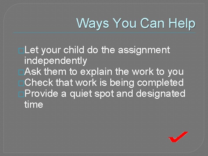Ways You Can Help �Let your child do the assignment independently �Ask them to