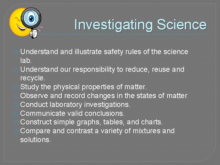 Investigating Science Understand illustrate safety rules of the science lab. � Understand our responsibility