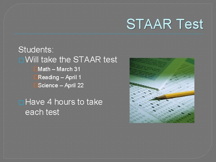 STAAR Test Students: � Will take the STAAR test �Math – March 31 �Reading