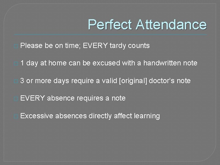 Perfect Attendance � Please be on time; EVERY tardy counts � 1 day at