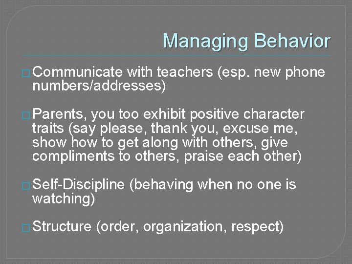 Managing Behavior � Communicate with teachers (esp. new phone numbers/addresses) � Parents, you too